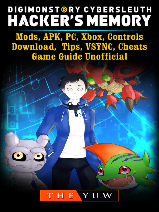 Title details for Digimon Story Cyber Sleuth Hackers Memory, Mods, APK, PC, Xbox, Controls, Download, Tips, VSYNC, Cheats, Game Guide Unofficial by The Yuw - Available